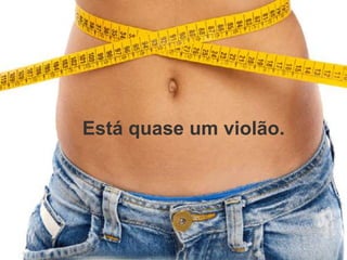 Está quase um violão.
 