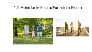 1.2 Atividade Física/Exercício Físico
 
