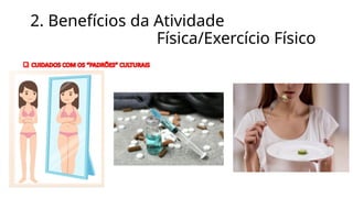2. Benefícios da Atividade
Física/Exercício Físico
 