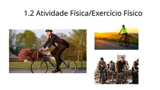 1.2 Atividade Física/Exercício Físico
 
