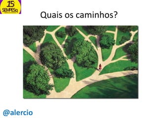 Quais os caminhos?

 