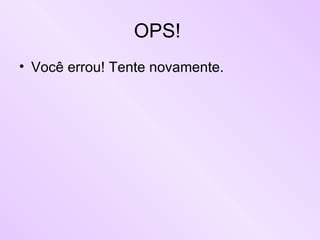 OPS!  Você errou! Tente novamente. 