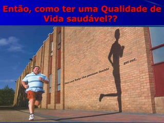 Então, como ter uma Qualidade deEntão, como ter uma Qualidade de
Vida saudável??Vida saudável??
 