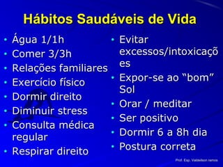 Hábitos Saudáveis de VidaHábitos Saudáveis de Vida
Prof. Esp. Valdeilson ramosProf. Esp. Valdeilson ramos
 