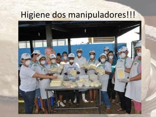 Higiene dos manipuladores!!!
 