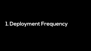 1. Deployment Frequency
 