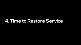 4. Time to Restore Service
 