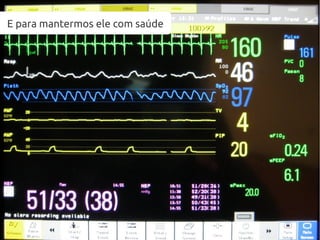 E para mantermos ele com saúde
 