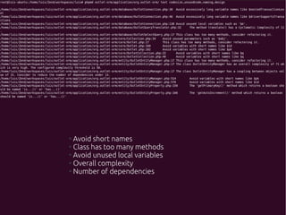●
  Avoid short names
●
  Class has too many methods
●
  Avoid unused local variables
●
  Overall complexity
●
  Number of dependencies
 