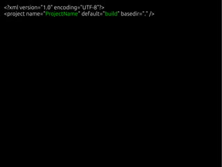 <?xml version="1.0" encoding="UTF-8"?>
<project name="ProjectName" default="build" basedir="." />
 