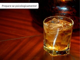 Prepare-se psicologicamente!
 