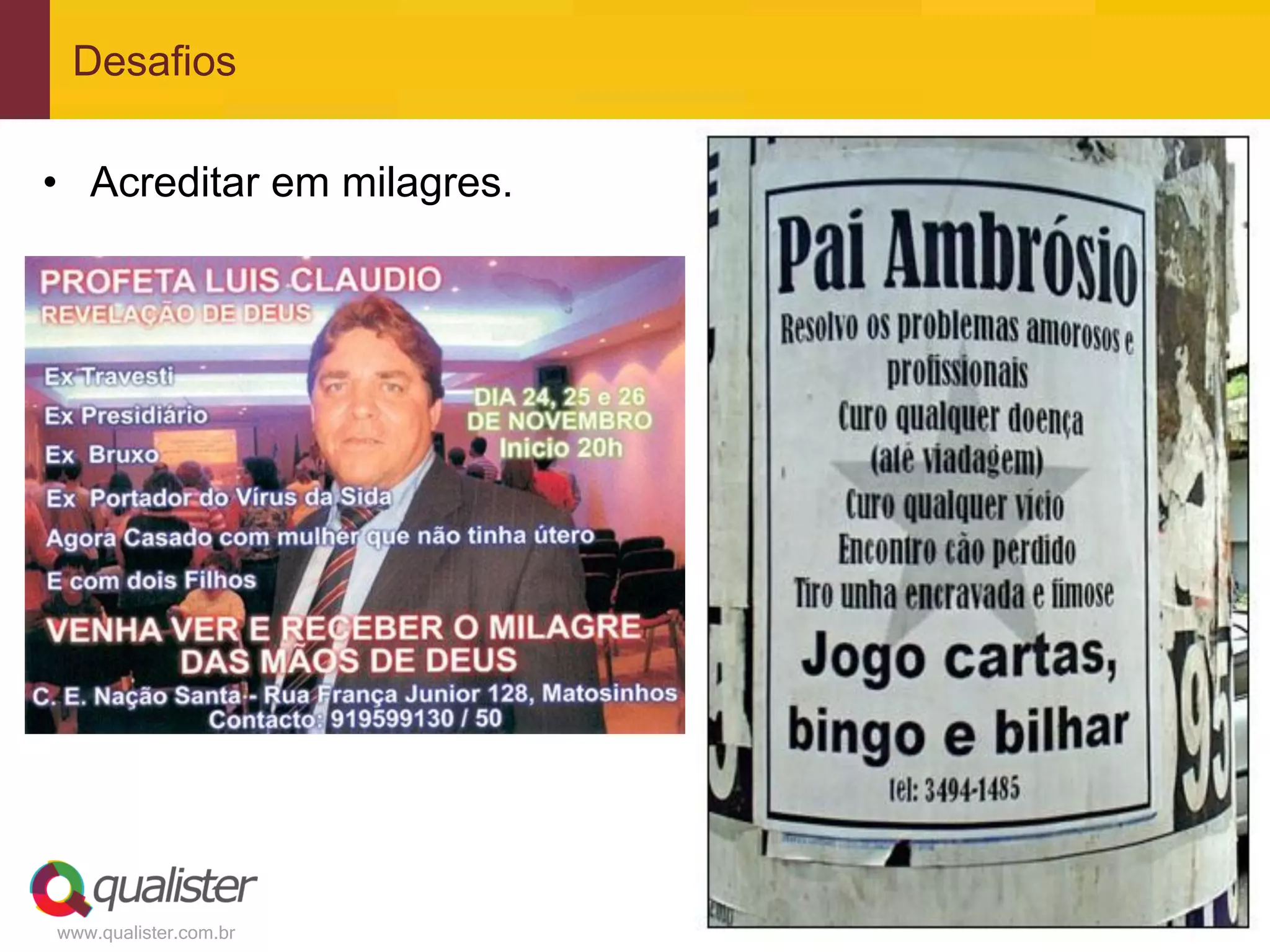 Desafios

• Acreditar em milagres.




www.qualister.com.br
 