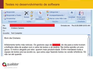 Testes no desenvolvimento de software




www.qualister.com.br
 