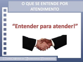 O QUE SE ENTENDE POR
ATENDIMENTO

 