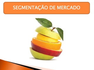 SEGMENTAÇÃO DE MERCADO
 