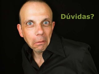 Dúvidas? 
 