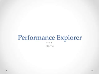 Performance Explorer
        Demo
 