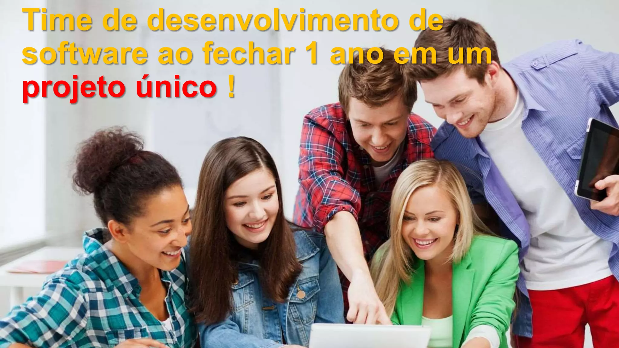 Time de desenvolvimento de
software ao fechar 1 ano em um
projeto único !
 