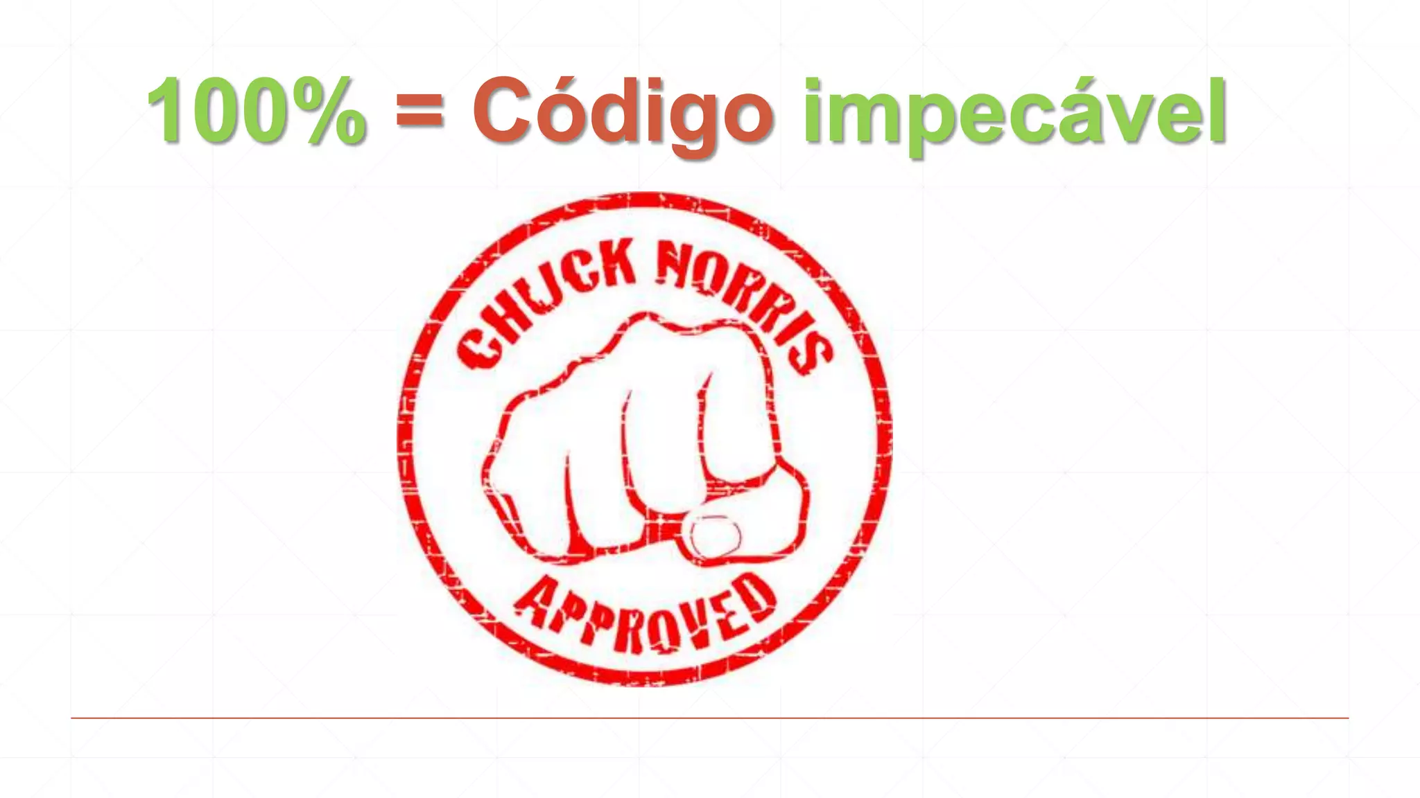 100% = Código impecável
 