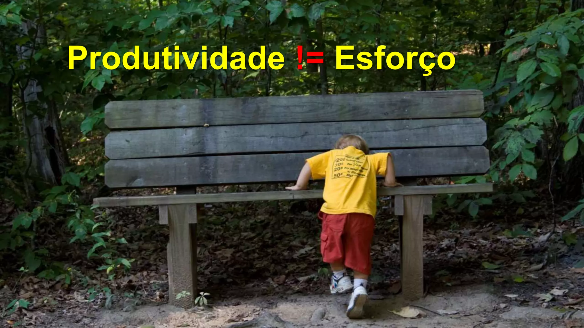 Produtividade != Esforço
 