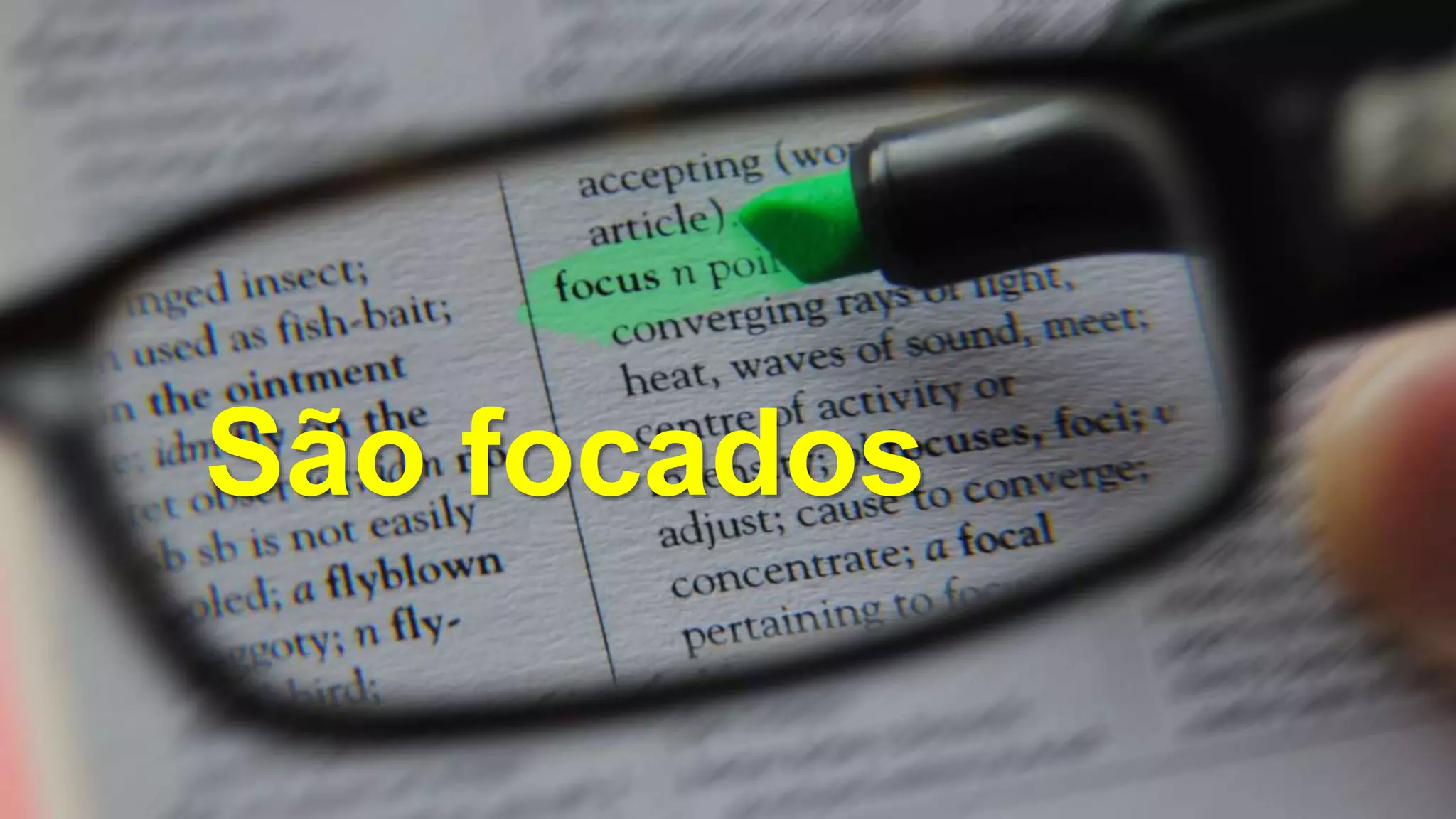 São focados
 