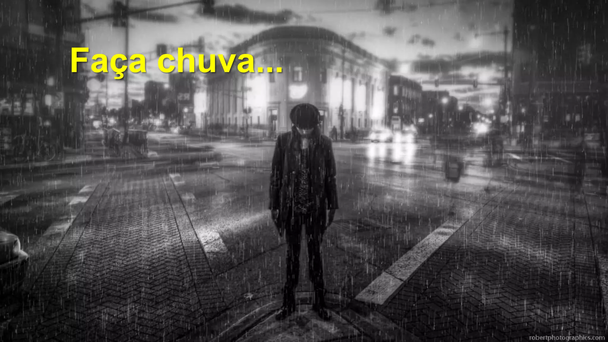 Faça chuva...
 
