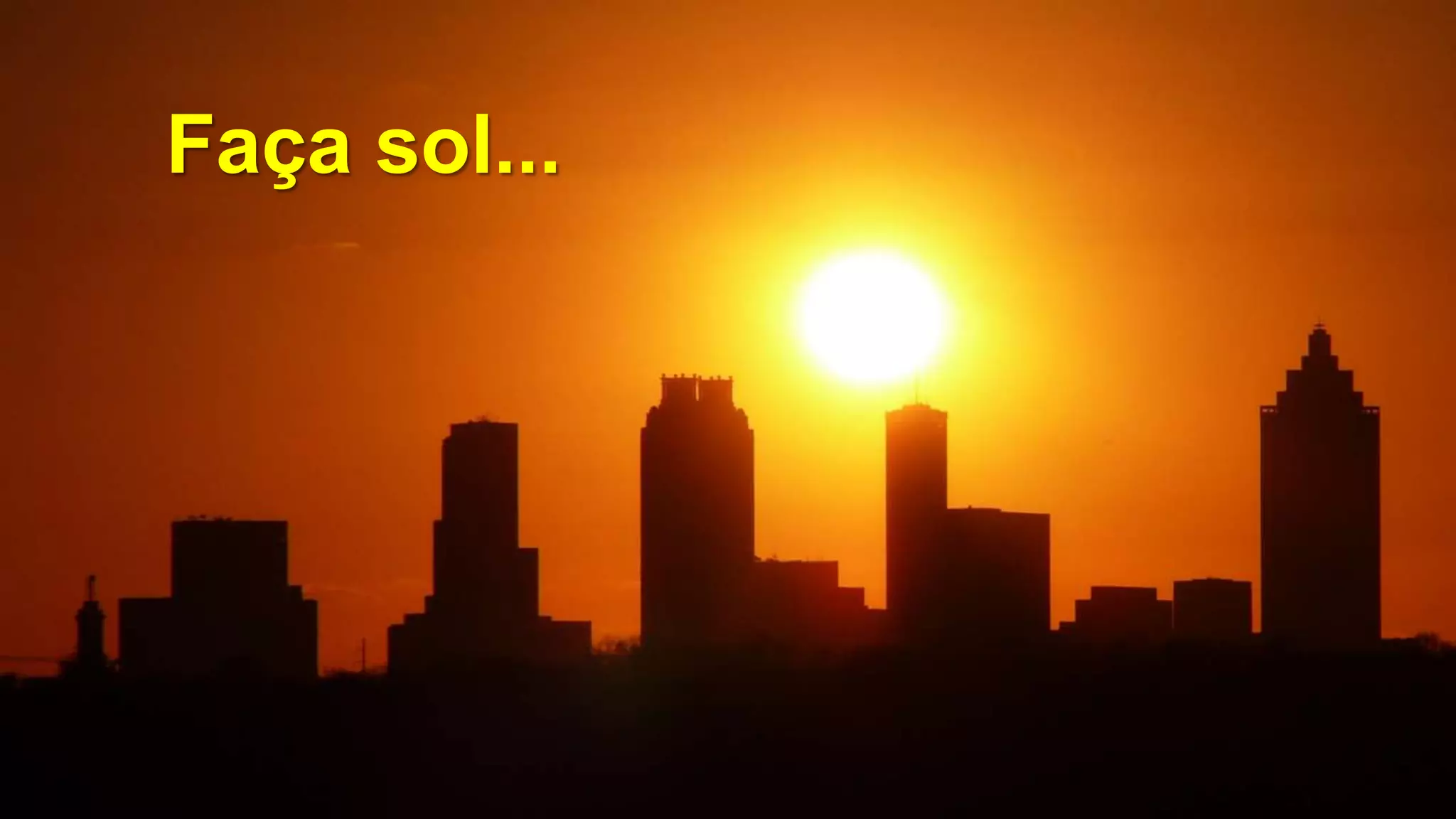 Faça sol...
 