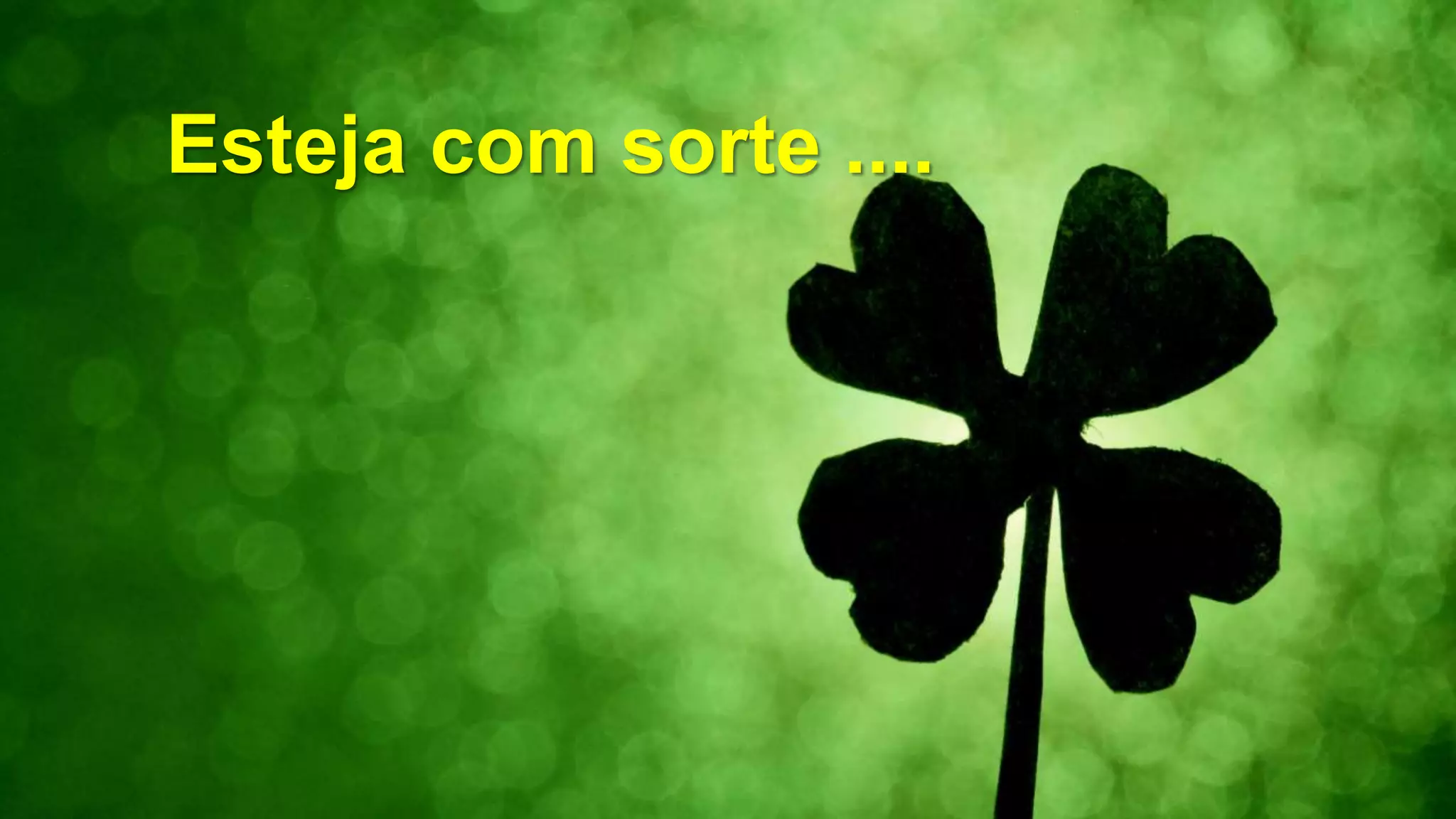 Esteja com sorte ....
 