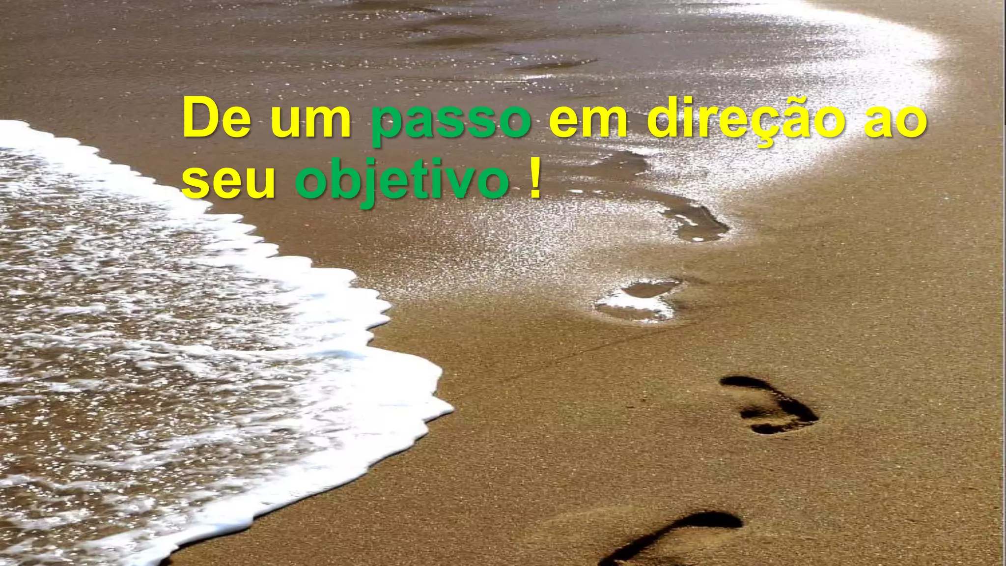 De um passo em direção ao
seu objetivo !
 