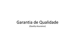 Garantia de Qualidade(QualityAssurance) 