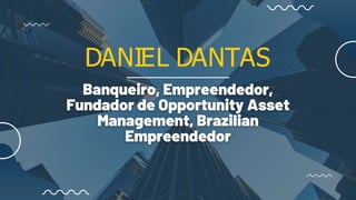 DANIEL DANTAS
 