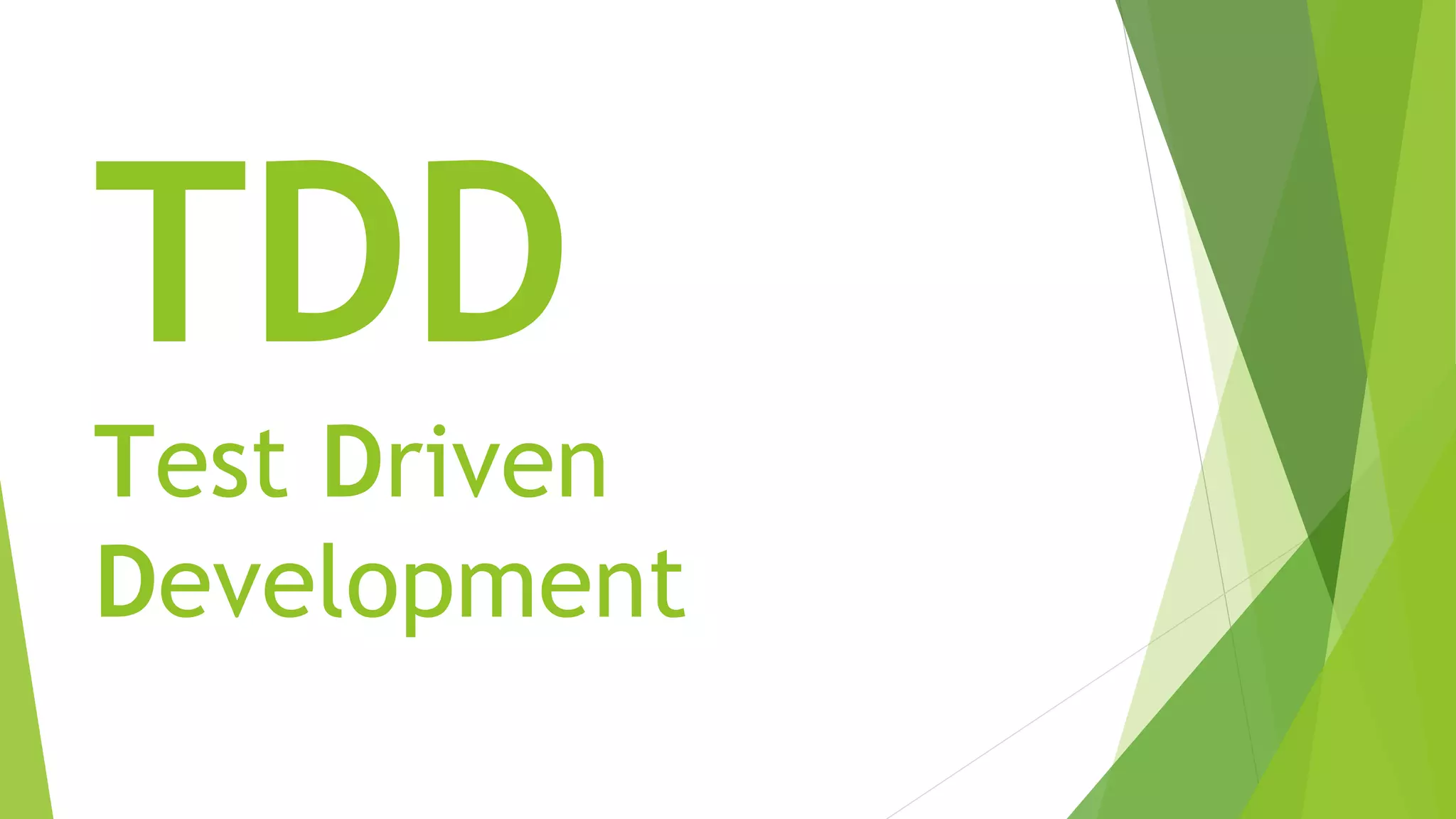 TDD
Test Driven
Development
 