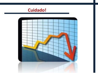 Cuidado!
 