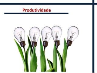 Produtividade
 