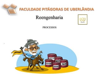 Reengenharia
.
PROCESSOS
 
