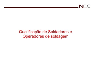 Qualificação de Soldadores e Operadores de soldagem 