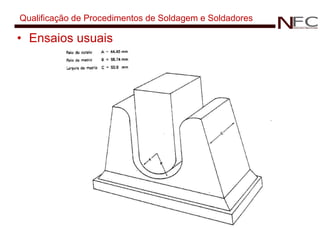 Qualificação de Procedimentos de Soldagem e Soldadores Ensaios usuais 