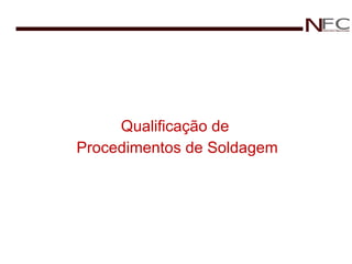 Qualificação de  Procedimentos de Soldagem 