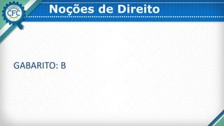 Noções de Direito
GABARITO: B
 