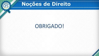 Noções de Direito
OBRIGADO!
 