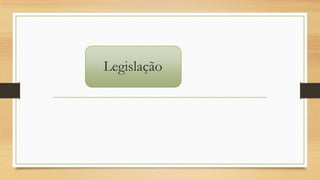 Legislação
 