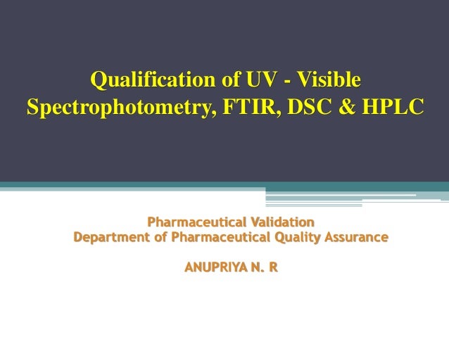 Qualification Of Uv Visible Spectrophotometer Ftir Dsc Hplc