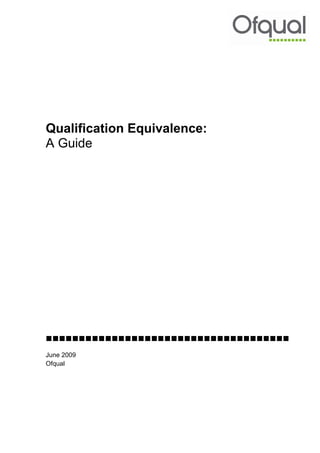 Qualification Equivalence:
A Guide


June 2009
Ofqual

 