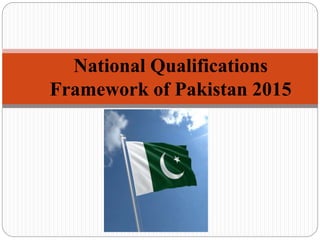National Qualifications
Framework of Pakistan 2015
 