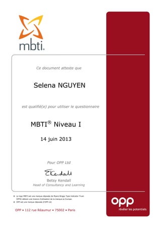 Selena NGUYEN

MBTI® Niveau I
14 juin 2013

® Le logo MBTI est une marque déposée de Myers Briggs Type Indicator Trust.
OPP® détient une licence d’utilisation de la marque en Europe.
® OPP est une marque déposée d'OPP Ltd.

OPP • 112 rue Réaumur • 75002 • Paris

 