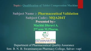 Department of Pharmaceutical Quality Assurance
Smt. B. N. B. Swaminarayan Pharmacy College, Salvav–vapi
Presented by:-
Machhi Dhruvi A.
2nd sem M.Pharm.
 