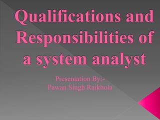 Qualifications and responsibilities of a system analyst | PPTX