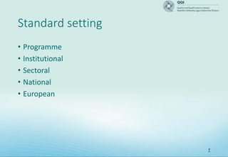 7
Standard setting
• Programme
• Institutional
• Sectoral
• National
• European
 