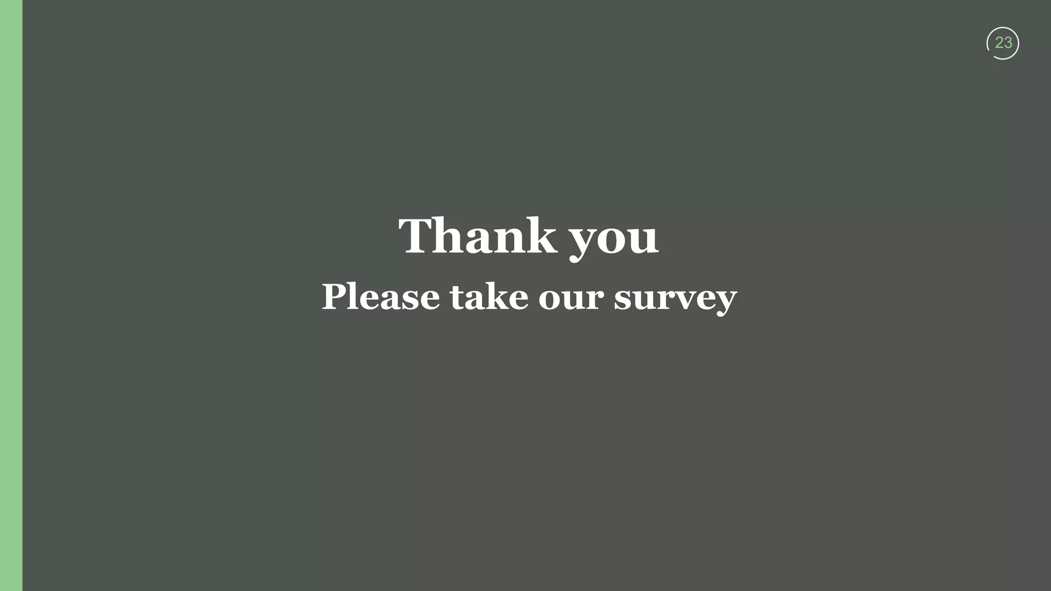 23
Thank you
Please take our survey
 