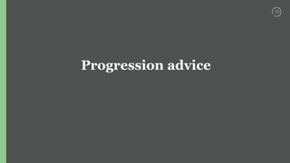 15
Progression advice
 